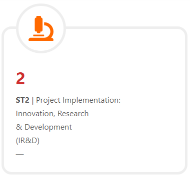 ST2 | Project Implementation:
Innovation, Research
& Development
(IR&D)